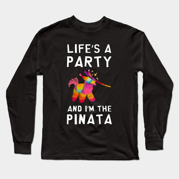 Life's a Party and I'm the Pinata Funny Joke Sarcastic Party Long Sleeve T-Shirt by rawresh6